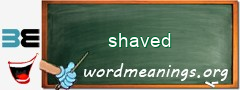 WordMeaning blackboard for shaved